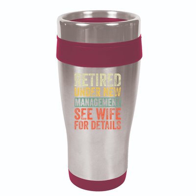 Retired Under New Management See Wife For Details Retirement 16oz Travel Tumbler
