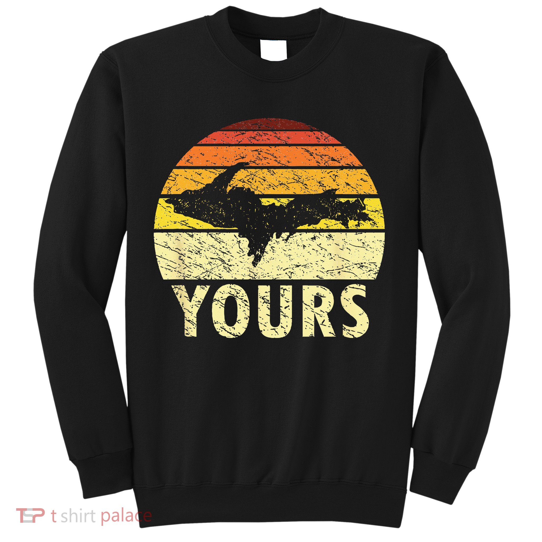 Retro Upper Peninsula UP Yours Yooper Pride Michigan Roots Sweatshirt
