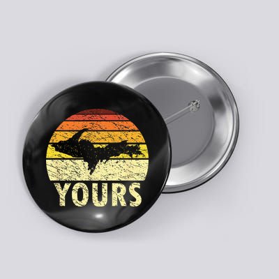 Retro Upper Peninsula UP Yours Yooper Pride Michigan Roots Button