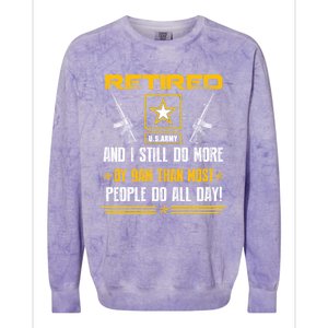 Retired U S Army And I Still Do More Meaningful Giftgift Veteran Day Gift Colorblast Crewneck Sweatshirt