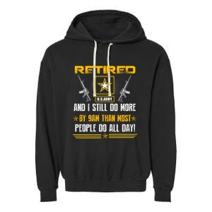 Retired U S Army And I Still Do More Meaningful Giftgift Veteran Day Gift Garment-Dyed Fleece Hoodie