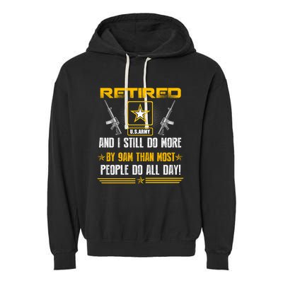 Retired U S Army And I Still Do More Meaningful Giftgift Veteran Day Gift Garment-Dyed Fleece Hoodie