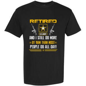 Retired U S Army And I Still Do More Meaningful Giftgift Veteran Day Gift Garment-Dyed Heavyweight T-Shirt