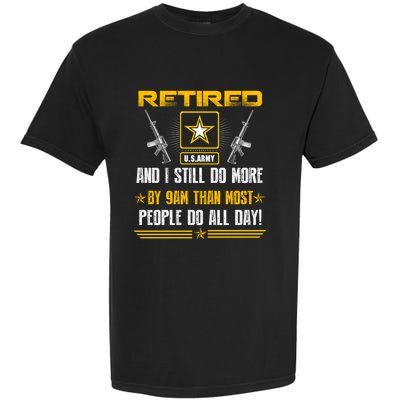 Retired U S Army And I Still Do More Meaningful Giftgift Veteran Day Gift Garment-Dyed Heavyweight T-Shirt