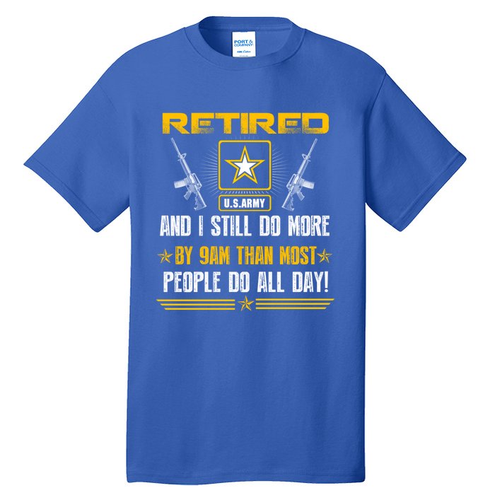 Retired U S Army And I Still Do More Meaningful Giftgift Veteran Day Gift Tall T-Shirt