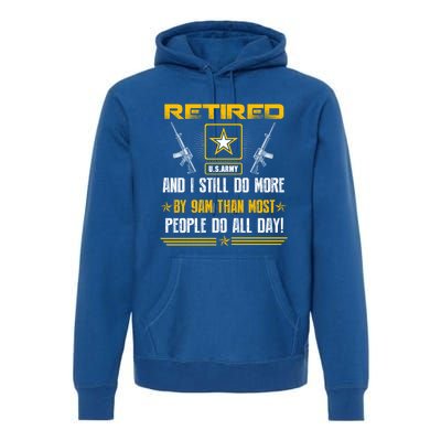 Retired U S Army And I Still Do More Meaningful Giftgift Veteran Day Gift Premium Hoodie