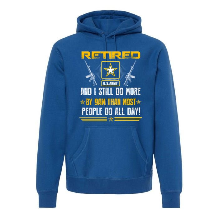 Retired U S Army And I Still Do More Meaningful Giftgift Veteran Day Gift Premium Hoodie