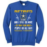 Retired U S Army And I Still Do More Meaningful Giftgift Veteran Day Gift Tall Sweatshirt