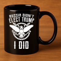 Russia Didn't Elect Trump I Did 11oz C Handle Ceramic Mug