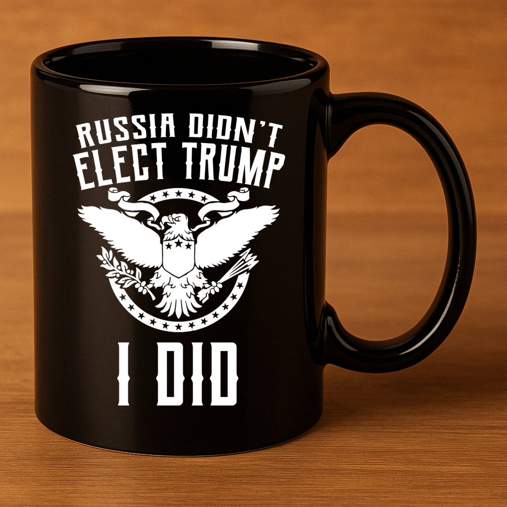 Russia Didn't Elect Trump I Did 11oz C Handle Ceramic Mug