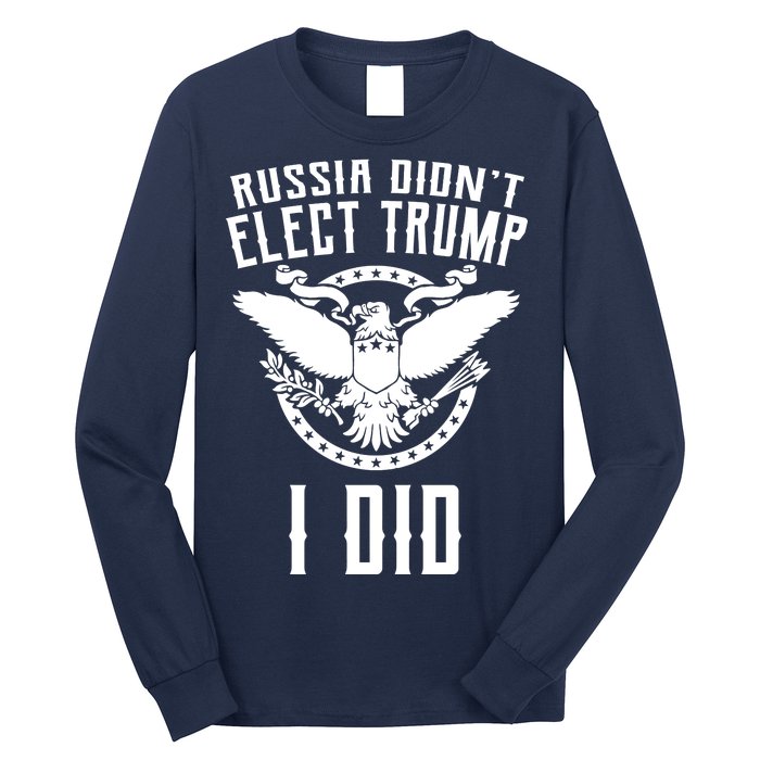 Russia Didn't Elect Trump I Did Long Sleeve Shirt