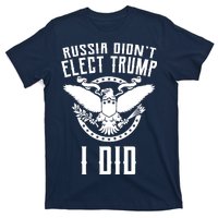 Russia Didn't Elect Trump I Did T-Shirt