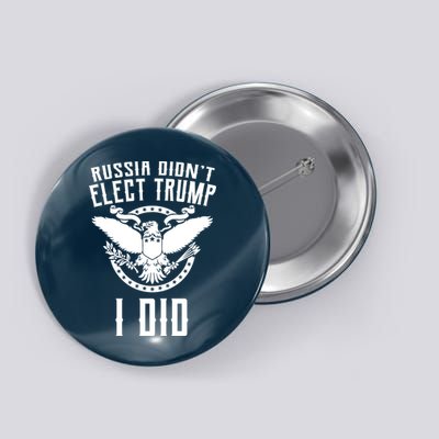 Russia Didn't Elect Trump I Did Button