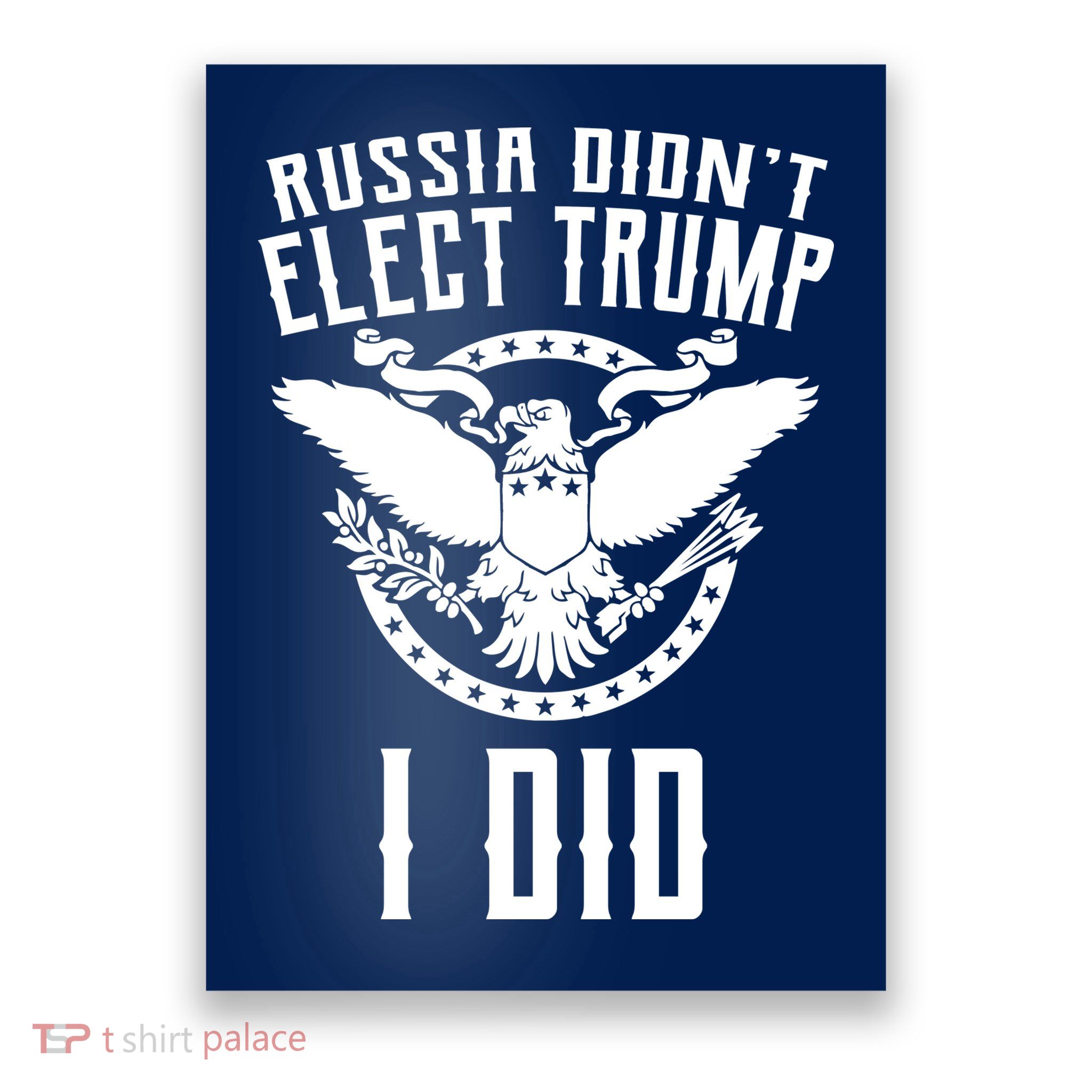 Russia Didn't Elect Trump I Did Poster