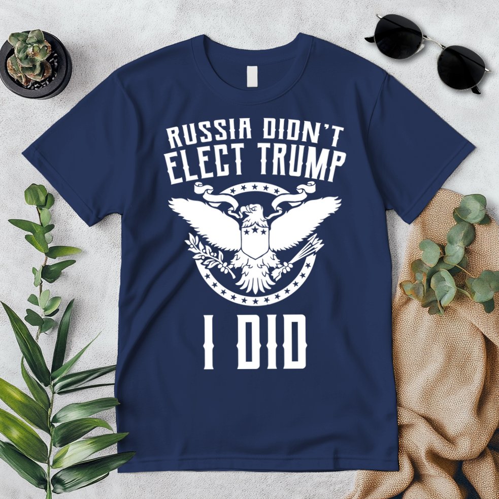 Russia Didn't Elect Trump I Did Premium T-Shirt