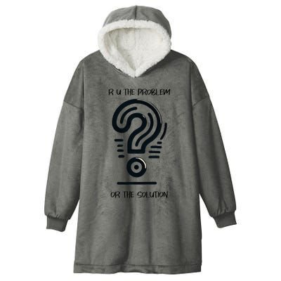 R U The Problem Or The Solution Fix The Problem Hooded Wearable Blanket