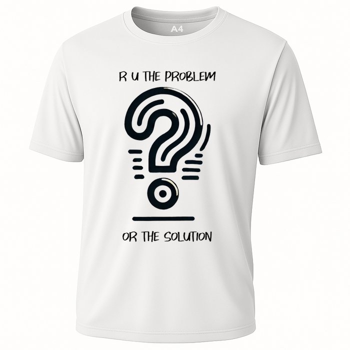 R U The Problem Or The Solution Fix The Problem Cooling Performance Crew T-Shirt