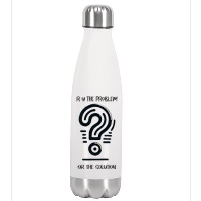 R U The Problem Or The Solution Fix The Problem Stainless Steel Insulated Water Bottle