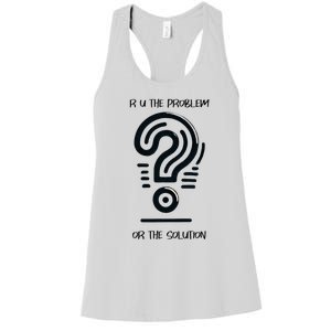 R U The Problem Or The Solution Fix The Problem Women's Racerback Tank