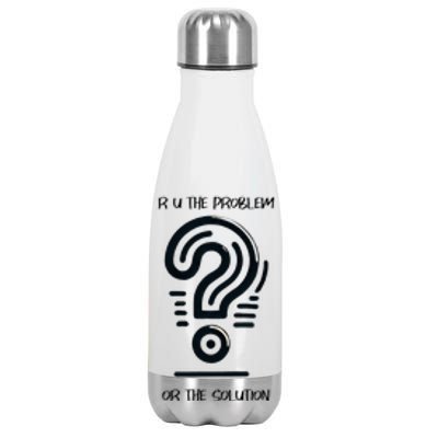 R U The Problem Or The Solution Fix The Problem Stainless Steel Insulated Water Bottle