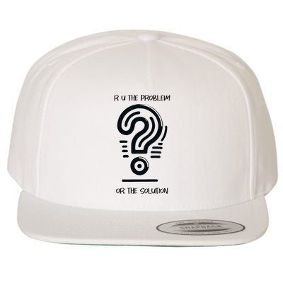 R U The Problem Or The Solution Fix The Problem Wool Snapback Cap
