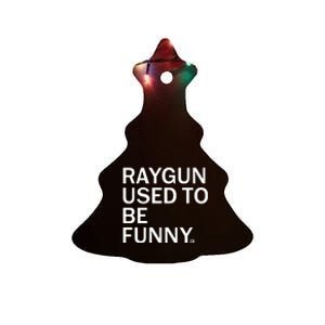 Raygun Used To Be Funny Ceramic Tree Ornament