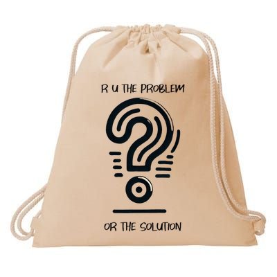 R U The Problem Or The Solution Fix The Problem Drawstring Bag