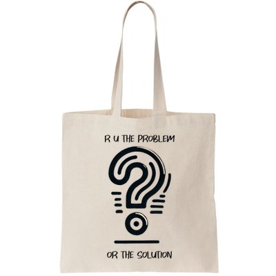 R U The Problem Or The Solution Fix The Problem Tote Bag