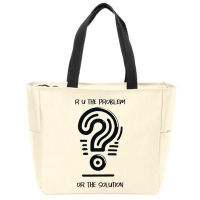R U The Problem Or The Solution Fix The Problem Zip Tote Bag