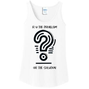 R U The Problem Or The Solution Fix The Problem Ladies Essential Tank