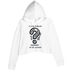 R U The Problem Or The Solution Fix The Problem Crop Fleece Hoodie