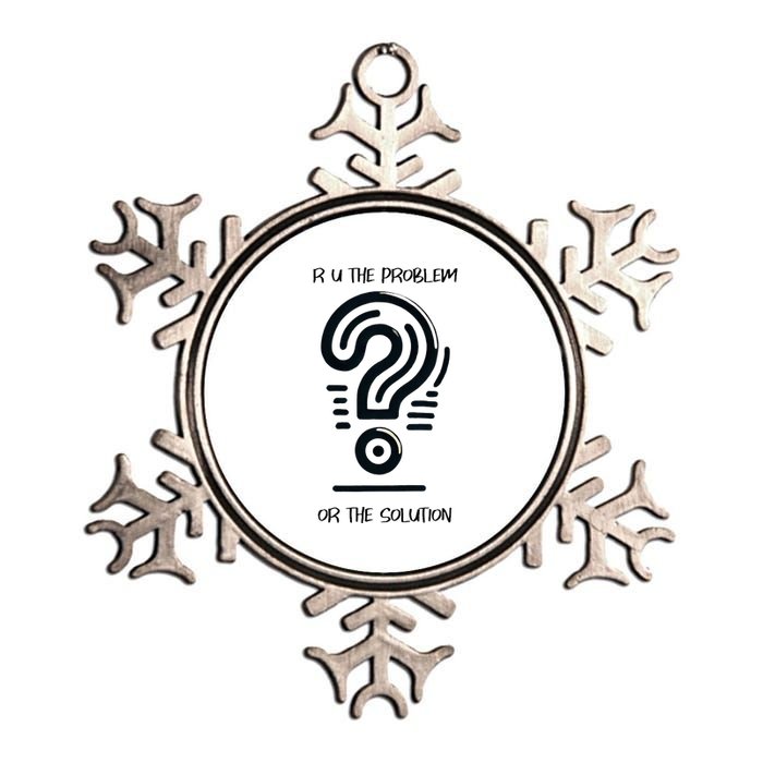 R U The Problem Or The Solution Fix The Problem Metallic Star Ornament