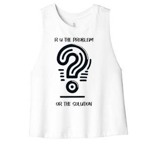 R U The Problem Or The Solution Fix The Problem Women's Racerback Cropped Tank