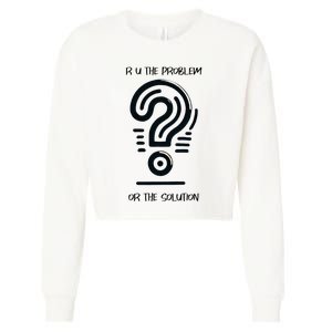 R U The Problem Or The Solution Fix The Problem Cropped Pullover Crew