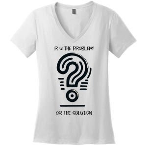 R U The Problem Or The Solution Fix The Problem Women's V-Neck T-Shirt