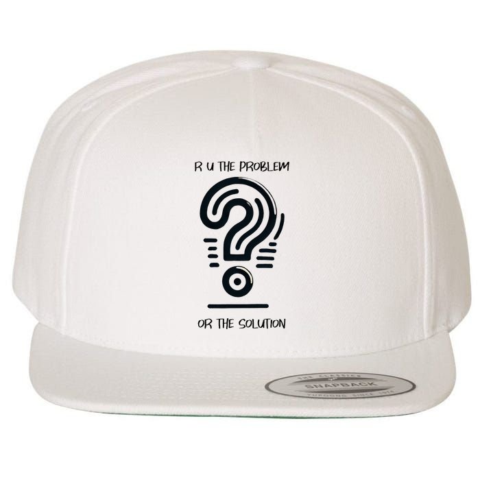 R U The Problem Or The Solution Fix The Problem Wool Snapback Cap