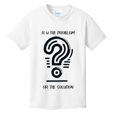 R U The Problem Or The Solution Fix The Problem Kids T-Shirt