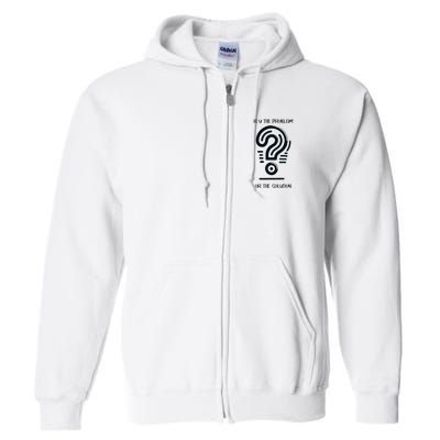 R U The Problem Or The Solution Fix The Problem Full Zip Hoodie