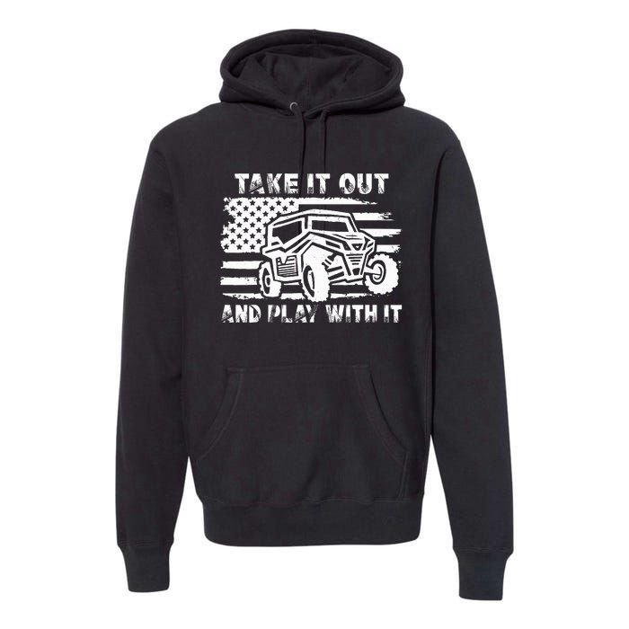 Retro Utv Take It Out Play With It Offroad Sxs Mud Riding Premium Hoodie