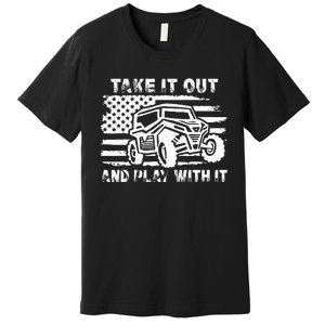 Retro Utv Take It Out Play With It Offroad Sxs Mud Riding Premium T-Shirt