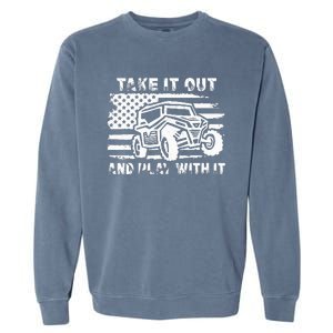 Retro Utv Take It Out Play With It Offroad Sxs Mud Riding Garment-Dyed Sweatshirt