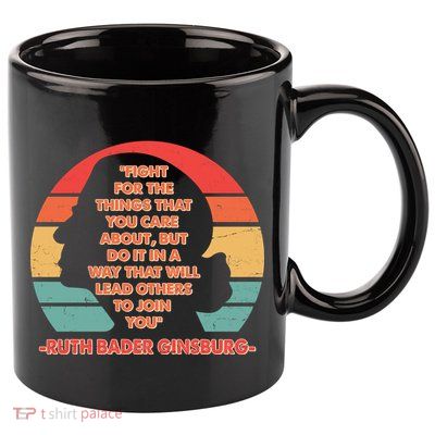 Ruth B Ginsberg Fight The Things You Care About Quote 11oz C Handle Ceramic Mug