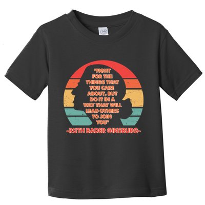 Ruth B Ginsberg Fight The Things You Care About Quote Toddler T-Shirt