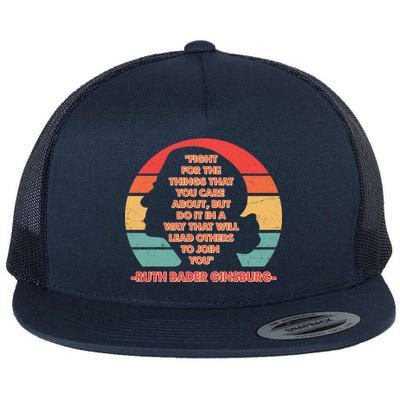 Ruth B Ginsberg Fight The Things You Care About Quote Flat Bill Trucker Hat