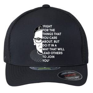 Ruth Bader Ginsburg Fight the Things You Care About Quote Flexfit Unipanel Trucker Cap