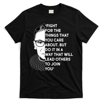 Ruth Bader Ginsburg Fight the Things You Care About Quote T-Shirt