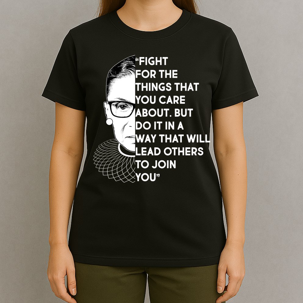 Ruth Bader Ginsburg Fight the Things You Care About Quote T-Shirt