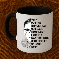 Ruth Bader Ginsburg Fight the Things You Care About Quote Mug