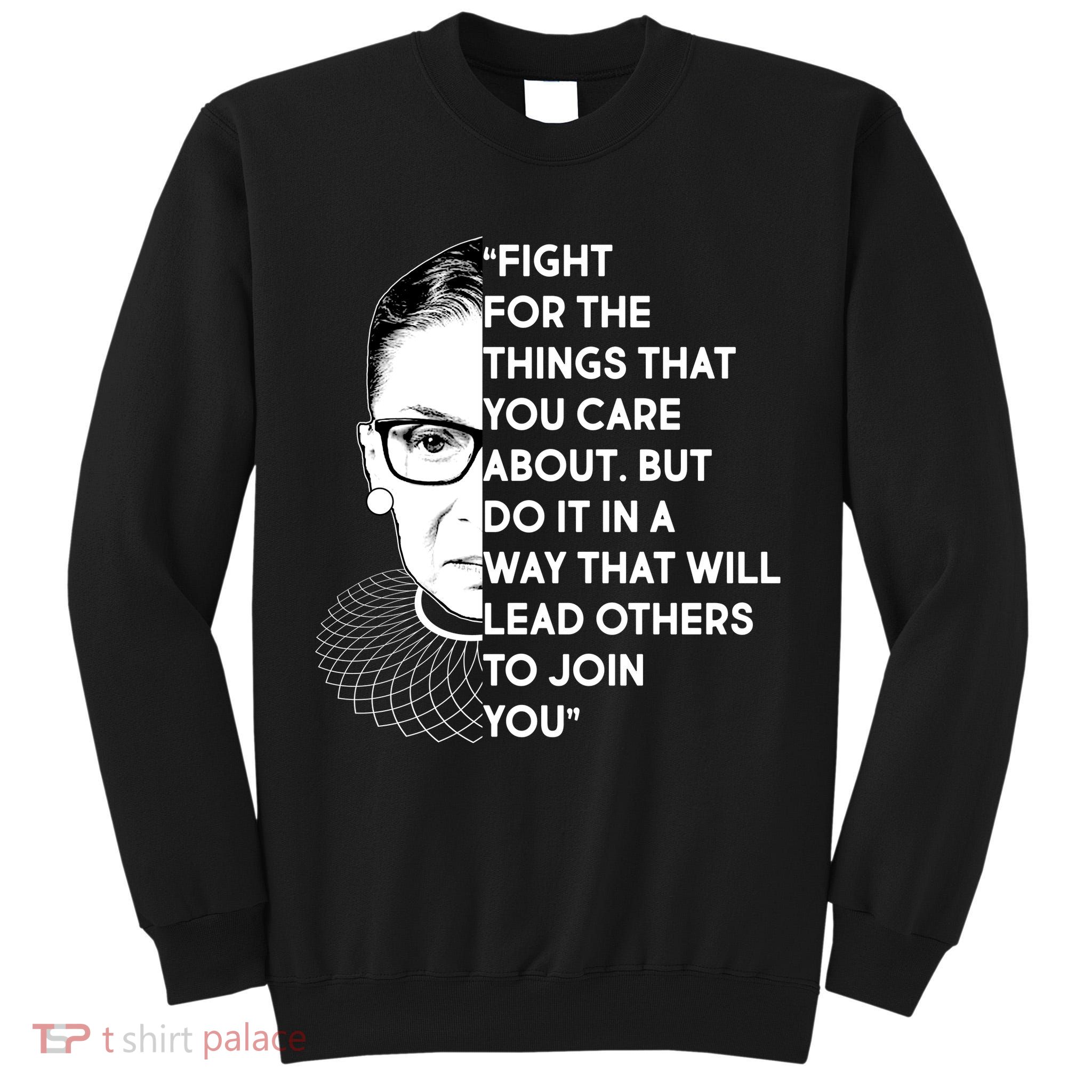Ruth Bader Ginsburg Fight the Things You Care About Quote Tall Sweatshirt