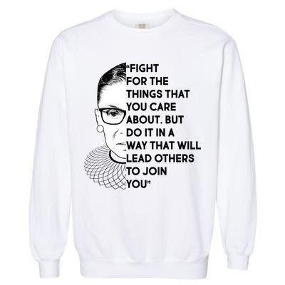 Ruth Bader Ginsburg Fight the Things You Care About Quote Garment-Dyed Sweatshirt
